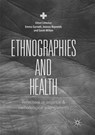 Ethnographies and Health - Emma Garnett ; Joanna Reynolds ; Sarah Milton - 9783030077594