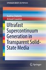 Ultrafast Supercontinuum Generation in Transparent Solid-State Media - Audrius Dubietis ; Arnaud Couairon - 9783030149949