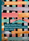 Italian Intellectuals and International Politics, 1945-1992 - Alessandra Tarquini ; Andrea Guiso - 9783030249403