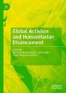 Global Activism and Humanitarian Disarmament - Matthew Breay Bolton ; Sarah Njeri ; Taylor Benjamin-Britton - 9783030276102