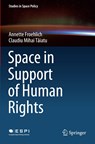 Space in Support of Human Rights - Annette Froehlich ; Claudiu Mihai Taiatu - 9783030354282