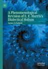 A Phenomenological Revision of E. E. Harris's Dialectical Holism - James Schofield - 9783030650315