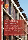 Gun Trafficking and Violence - PEREZ ESPARZA,  David ; Ricart, Carlos A. Perez ; Weigend Vargas, Eugenio - 9783030656386