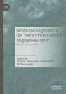 Nonhuman Agencies in the Twenty-First-Century Anglophone Novel - Yvonne Liebermann ; Judith Rahn ; Bettina Burger - 9783030794415