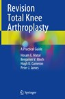 Revision Total Knee Arthroplasty - Hosam E. Matar ; Benjamin V. Bloch ; Hugh U. Cameron ; Peter J. James - 9783030812843