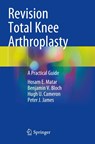 Revision Total Knee Arthroplasty - Hosam E. Matar ; Benjamin V. Bloch ; Hugh U. Cameron ; Peter J. James - 9783030812874