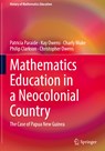 Mathematics Education in a Neocolonial Country: The Case of Papua New Guinea - Patricia Paraide ; Kay Owens ; Charly Muke ; Philip Clarkson ; Christopher Owens - 9783030909932