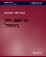 Finite-State Text Processing - Kyle Gorman ; Richard Sproat - 9783031010514