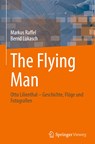 The Flying Man - Bernd Lukasch ; Markus Raffel - 9783031341977