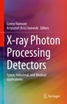 X-ray Photon Processing Detectors - Conny Hansson ; Krzysztof (Kris) Iniewski - 9783031352409