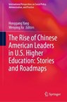 The Rise of Chinese American Leaders in U.S. Higher Education: Stories and Roadmaps - YANG,  Honggang ; Xu, Wenying - 9783031423789