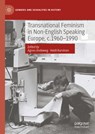 Transnational Feminism in Non-English Speaking Europe, c.1960-1990 - Heidi Kurvinen ; Agnes Andeweg - 9783031691379