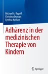 Adhärenz in der medizinischen Therapie von Kindern - Michael A. Rapoff ; Christina Duncan ; Cynthia Karlson - 9783031868443