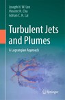 Turbulent Jets and Plumes - Joseph H. W. Lee ; Vincent H. Chu ; Adrian C. H. Lai - 9783032011862