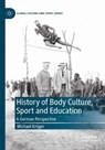 History of Body Culture, Sport and Education - Michael Kruger - 9783032213501