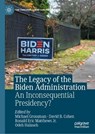 The Legacy of the Biden Administration - Michael Grossman ; David B. Cohen ; Ronald Eric Matthews Jr - 9783032281296