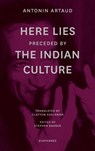 "Here Lies" preceded by "The Indian Culture" - Antonin Artaud ; Stephen Barber ; Clayton Eshleman - 9783035803648