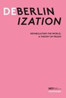 Deberlinization - Bonaventure Soh Bejeng Ndikung ; Ibou Coulibaly Diop ; Franck Hermann Ekra - 9783035808162
