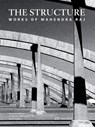 The Structure - Works of Mahendra Raj - Vandini Mehta ; Rohit Raj Mehndiratta ; Ariel Huber - 9783038600251