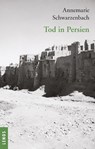 Ausgewählte Werke von Annemarie Schwarzenbach / Tod in Persien - Annemarie Schwarzenbach - 9783039250226