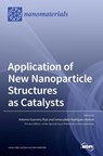 Application of New Nanoparticle Structures as Catalysts - Antonio Guerrero Ruiz - 9783039432509
