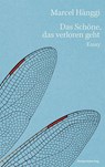 Das Schöne, das verloren geht - Marcel Hänggi - 9783039730872