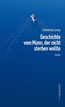 Geschichte vom Mann, der nicht sterben wollte - Catherine Lovey - 9783039810260