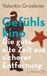 Gefühlskino - Valentin Groebner - 9783103975994