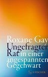 Ungefragter Rat in einer angespannten Gegenwart - Roxane Gay - 9783103976502