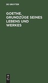 Goethe. Grundzuge seines Lebens und Werkes - Degruyter - 9783110032062