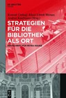 Strategien für die Bibliothek als Ort - Konrad Umlauf ;  Andrea Kaufmann ;  Klaus Ulrich Werner - 9783110478433