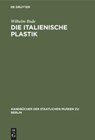 Die italienische Plastik - Wilhelm Bode - 9783110989939
