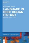 Language in Deep Human History: An Evolutionary Story - Richard J. Watts - 9783111238272