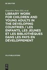 Library Work for Children and Young Adults in the Developing Countries / Les enfants, les jeunes et les bibliotheques dans les pays en developpement - Genevieve Patte ; Sigrun Klara Hannesdottir ; International Federation of Library Associations and Institutions - 9783111253695
