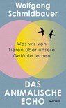 Das animalische Echo. Was wir von Tieren über unsere Gefühle lernen - Wolfgang Schmidbauer - 9783150115459