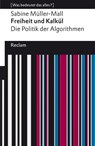 Freiheit und Kalkül. Die Politik der Algorithmen - Sabine Müller-Mall - 9783159617381