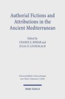 Authorial Fictions and Attributions in the Ancient Mediterranean - Chance Everett Bonar ; Julia D. Lindenlaub - 9783161617829