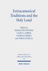 Extracanonical Traditions and the Holy Land - Andreas Merkt ; Tobias Nicklas ; Harald Buchinger - 9783161635564