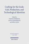 Crafting for the Gods: Cult, Production, and Technological Identities - Shira Albaz ; Laura Gonnermann ; Vanessa Workman - 9783162001528