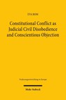 Constitutional Conflict as Judicial Civil Disobedience and Conscientious Objection - Eva Rom - 9783162003942