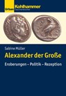 Alexander der Große - Sabine Müller - 9783170313484