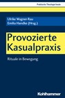 Provozierte Kasualpraxis - Ulrike Wagner-Rau ; Emilia Handke - 9783170370609