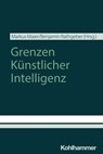 Grenzen Künstlicher Intelligenz - Holger Boche ; Ludwig Bothmann ; Adalbert Fono ; Mathias Gutmann ; Jessica Heesen ; Bert Heinrichs ; Martin Henning ; Gitta Kutyniok ; Maier Markus ; Klaus Mainzer ; Kristina Peters ; Raphael Ronge ; Sebastian Rosengrün ; Ulrich Steckmann - 9783170453456