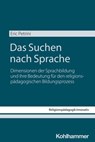 Das Suchen nach Sprache - Eric Petrini ; Rita Burrichter ; Bernhard Grümme ; Britta Konz ; Hans Mendl ; Manfred L. Pirner ; Thomas Schlag ; Karin Peter ; Hanna Roose - 9783170465053