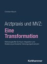 Arztpraxis und MVZ: Eine Transformation - Christian Mauch - 9783170481084