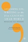 Assessing EFL Writing in the 21st Century Arab World - AHMED,  Abdelhamid ; Abouabdelkader, Hassan - 9783319641034