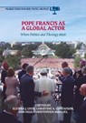 Pope Francis as a Global Actor - Alynna J. Lyon ; Christine A. Gustafson ; Paul Christopher Manuel - 9783319713762
