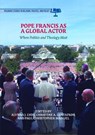 Pope Francis as a Global Actor - GUSTAFSON,  Christine A. ; Lyon, Alynna J. ; Manuel, Paul Christopher - 9783319890678