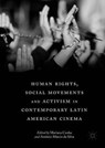 Human Rights, Social Movements and Activism in Contemporary Latin American Cinema - Mariana Cunha ; Antonio Marcio da Silva - 9783319962078