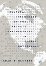 Cultural Influences on Public-Private Partnerships in Global Governance - Adam B. Masters - 9783319967813